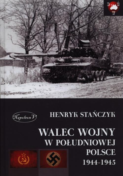 Tytuł: Walec wojny w południowej Polsce 1944-1945
Autor: Henryk Stańczyk
Wydawnictwo: Napoleon V
Formaty: EPUB, PDF, MOBI