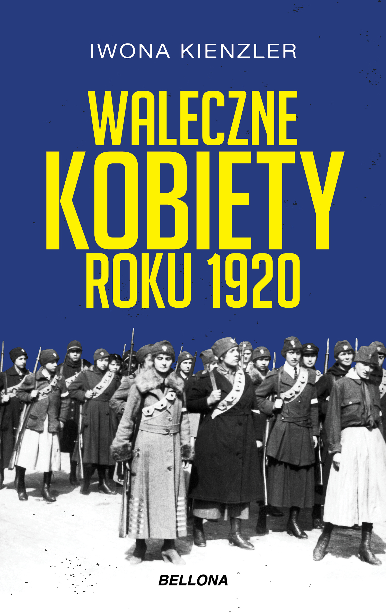 Tytuł: Waleczne kobiety roku 1920
Autor: Iwona Kienzler
Wydawnictwo: Bellona
Formaty: EPUB, MOBI