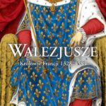 Tytuł: Walezjusze Królowie Francji 1328-1589
Autor: Robert J. Knecht
Wydawnictwo: Wydawnictwo Astra
Formaty: MOBI, EPUB