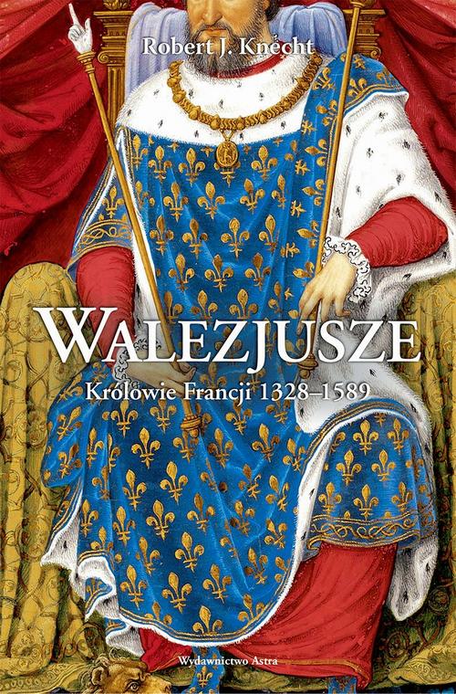Tytuł: Walezjusze Królowie Francji 1328-1589
Autor: Robert J. Knecht
Wydawnictwo: Wydawnictwo Astra
Formaty: MOBI, EPUB
