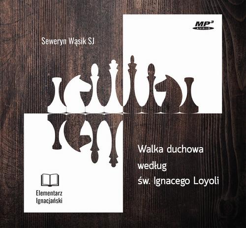 Tytuł: Walka duchowa według św. Ignacego Loyoli
Autor: Seweryn Wąsik
Wydawnictwo: WAM
Formaty: MP3