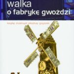 Tytuł: Walka o fabrykę gwoździ
Autor: Stanisław Michalkiewicz
Wydawnictwo: Von Borowiecky
Formaty: PDF
