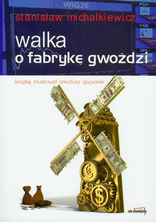 Tytuł: Walka o fabrykę gwoździ
Autor: Stanisław Michalkiewicz
Wydawnictwo: Von Borowiecky
Formaty: PDF