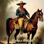 Tytuł: Walka o Meksyk
Autor: Karol May
Wydawnictwo: Armoryka
Formaty: EPUB, MOBI