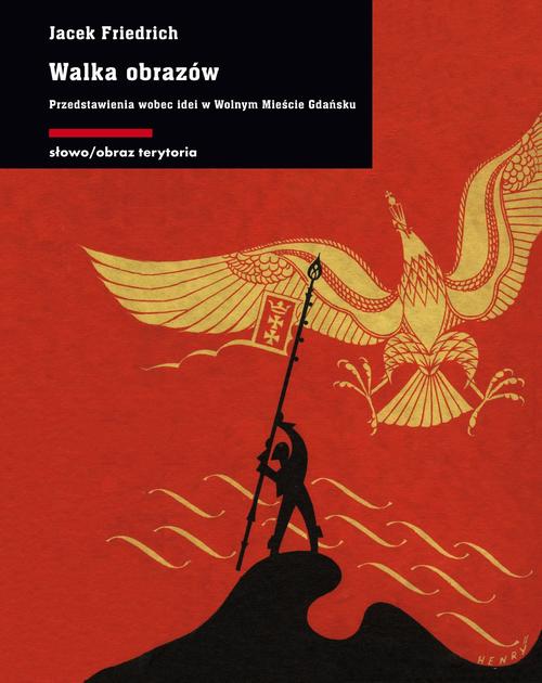 Tytuł: Walka obrazów.
Autor: Jacek Friedrich
Wydawnictwo: Słowo/Obraz Terytoria
Formaty: MOBI, EPUB