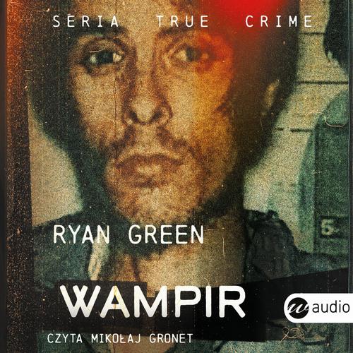 Tytuł: Wampir
Autor: Ryan Green
Wydawnictwo: Wielka Litera
Formaty: MP3
