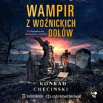 Tytuł: Wampir z Woźnickich Dołów
Autor: Konrad Chęciński
Wydawnictwo: Mova
Formaty: MP3