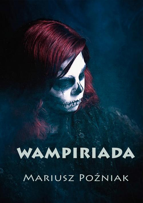 Tytuł: Wampiriada
Autor: Mariusz Poźniak
Wydawnictwo: Wydawnictwo e-bookowo
Formaty: PDF, MOBI, EPUB