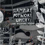 Tytuł: Wampiry, potwory, upiory i inne nieziemskie stwory
Autor: Sylwia Błach, Paulina Daniluk
Wydawnictwo: Albus
Formaty: PDF
