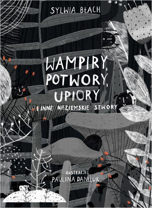 Tytuł: Wampiry, potwory, upiory i inne nieziemskie stwory
Autor: Sylwia Błach, Paulina Daniluk
Wydawnictwo: Albus
Formaty: PDF