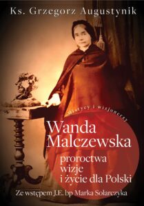Tytuł: Wanda Malczewska: proroctwa, wizje i życie dla Polski
Autor: Ks. Grzegorz Augustynik
Wydawnictwo: Fronda
Formaty: EPUB, MOBI