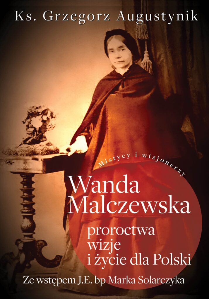 Tytuł: Wanda Malczewska: proroctwa, wizje i życie dla Polski
Autor: Ks. Grzegorz Augustynik
Wydawnictwo: Fronda
Formaty: EPUB, MOBI