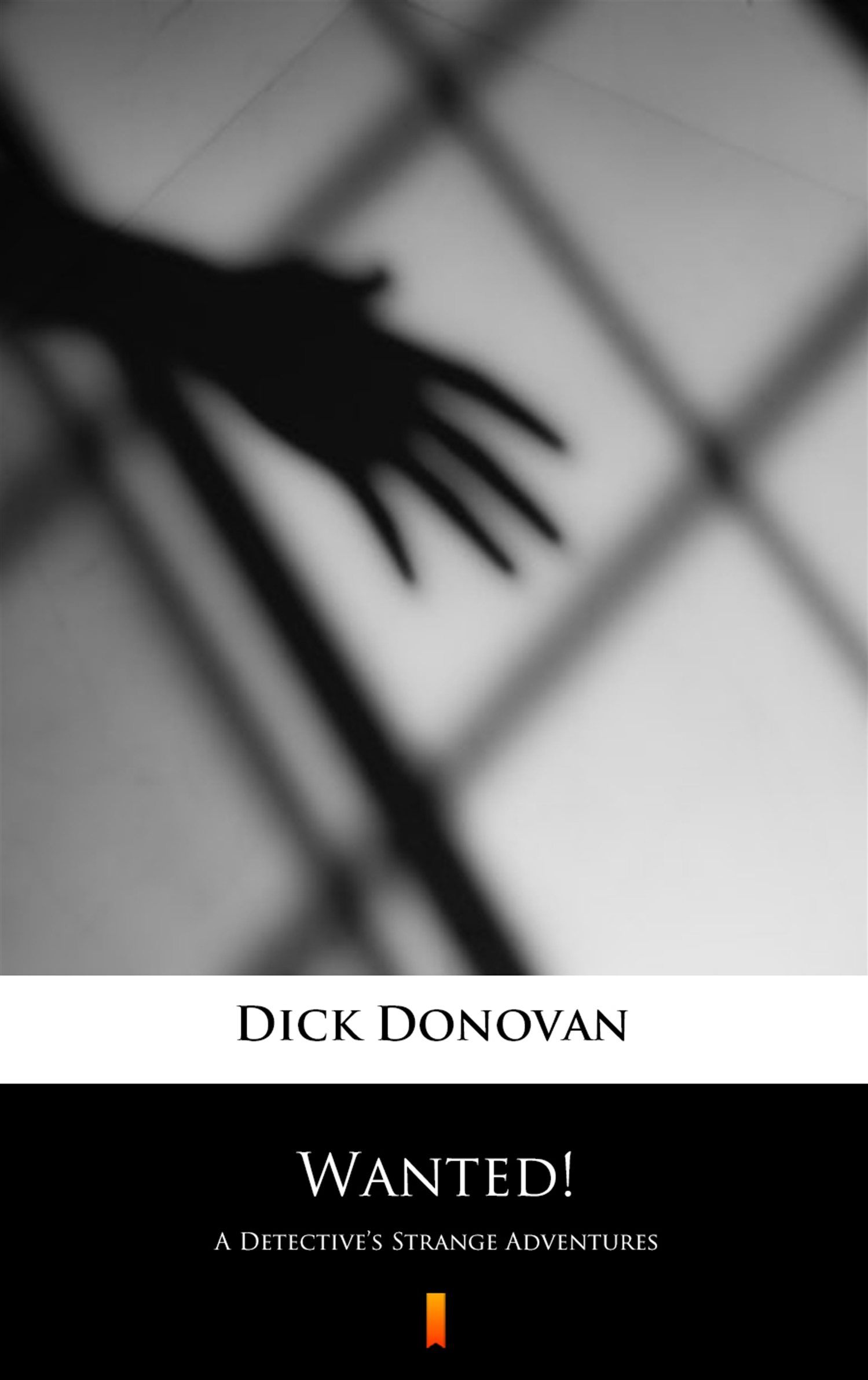 Tytuł: Wanted!. A Detective’s Strange Adventures
Autor: Dick Donovan
Wydawnictwo: KtoCzyta.pl
Formaty: EPUB, MOBI