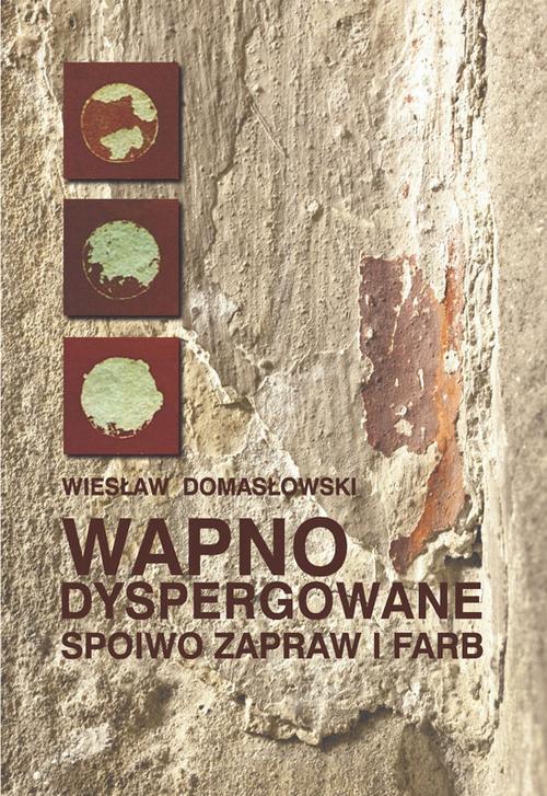 Tytuł: Wapno dyspergowane - spoiwo zapraw i farb
Autor: Wiesław Domasłowski
Wydawnictwo: Wydawnictwo Naukowe UMK
Formaty: PDF