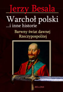 Tytuł: Warchoł polski i inne historie
Autor: Jerzy Besala
Wydawnictwo: Bellona
Formaty: EPUB, MOBI