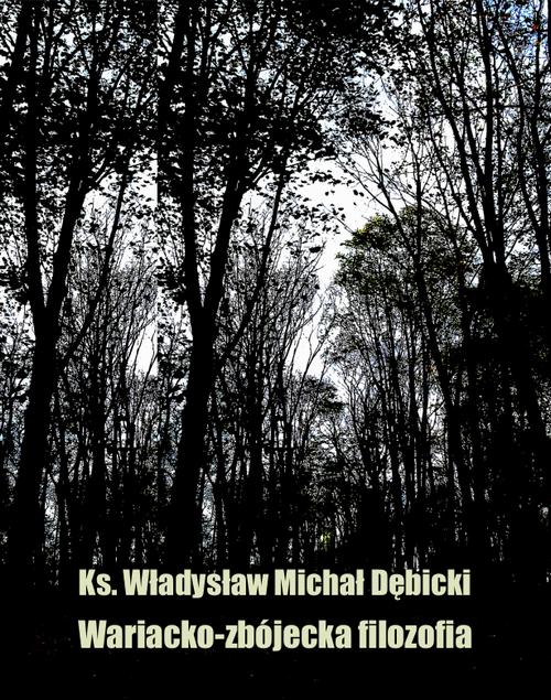 Tytuł: Wariacko-zbójecka filozofia
Autor: Władysław Michał Dębicki
Wydawnictwo: Armoryka
Formaty: MOBI, EPUB