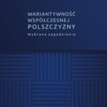 Tytuł: Wariantywność współczesnej polszczyzny. Wybrane zagadnienia
Autor: Marek Ruszkowski
Wydawnictwo: Uniwersytet Jana Kochanowskiego
Formaty: PDF