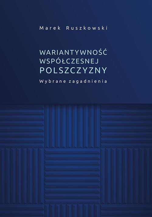 Tytuł: Wariantywność współczesnej polszczyzny. Wybrane zagadnienia
Autor: Marek Ruszkowski
Wydawnictwo: Uniwersytet Jana Kochanowskiego
Formaty: PDF