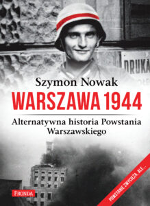Tytuł: Warszawa 1944. Alternatywna historia Powstania Warszawskiego
Autor: Szymon Nowak
Wydawnictwo: Fronda
Formaty: EPUB, PDF, MOBI