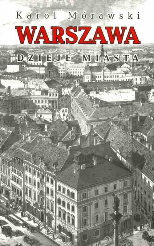 Tytuł: Warszawa Dzieje miasta
Autor: Karol Mórawski
Wydawnictwo: Książka i Wiedza
Formaty: PDF