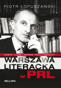 Tytuł: Warszawa literacka lat PRL
Autor: Piotr Łopuszański
Wydawnictwo: Bellona
Formaty: EPUB, MOBI