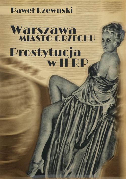 Tytuł: Warszawa - miasto grzechu. Prostytucja w II RP
Autor: Paweł Rzewuski
Wydawnictwo: Promohistoria
Formaty: PDF, MOBI, EPUB