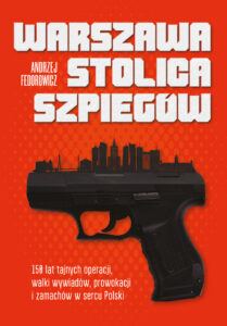 Warszawa stolica szpiegów. 150 lat tajnych operacji, walki wywiadów, prowokacji i zamachów w sercu Polski — okładka e-booka