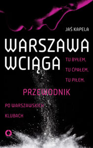 Warszawa wciąga. Tu byłem. Tu ćpałem. Tu piłem. Przewodnik po warszawskich klubach — okładka e-booka