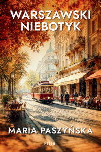 Tytuł: Warszawski niebotyk
Autor: Maria Paszyńska
Wydawnictwo: FILIA
Formaty: EPUB, MOBI