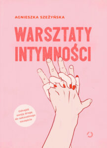 Tytuł: Warsztaty intymności
Autor: Agnieszka Szeżyńska
Wydawnictwo: Otwarte
Formaty: EPUB, MOBI
