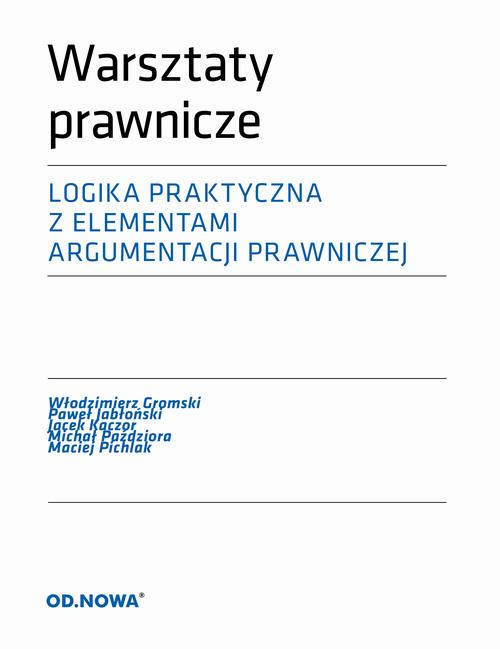 Tytuł: Warsztaty prawnicze LOGIKA
Autor: Włodzimierz Gromski, Paweł Jabłoński, Jacek Kaczor, Michał Paździora, Maciej Pichlak
Wydawnictwo: Od nowa
Formaty: PDF