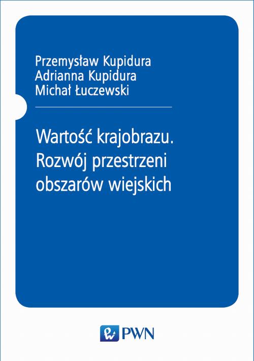 Tytuł: Wartość krajobrazu. Rozwój przestrzeni obszarów wiejskich
Autor: Przemysław Kupidura, Adrianna Kupidura, Michał Łuczewski
Wydawnictwo: Wydawnictwo Naukowe PWN
Formaty: EPUB, MOBI