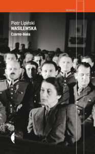 Tytuł: Wasilewska. Czarno-biała
Autor: Piotr Lipiński
Wydawnictwo: Wydawnictwo Czarne
Formaty: EPUB, MOBI