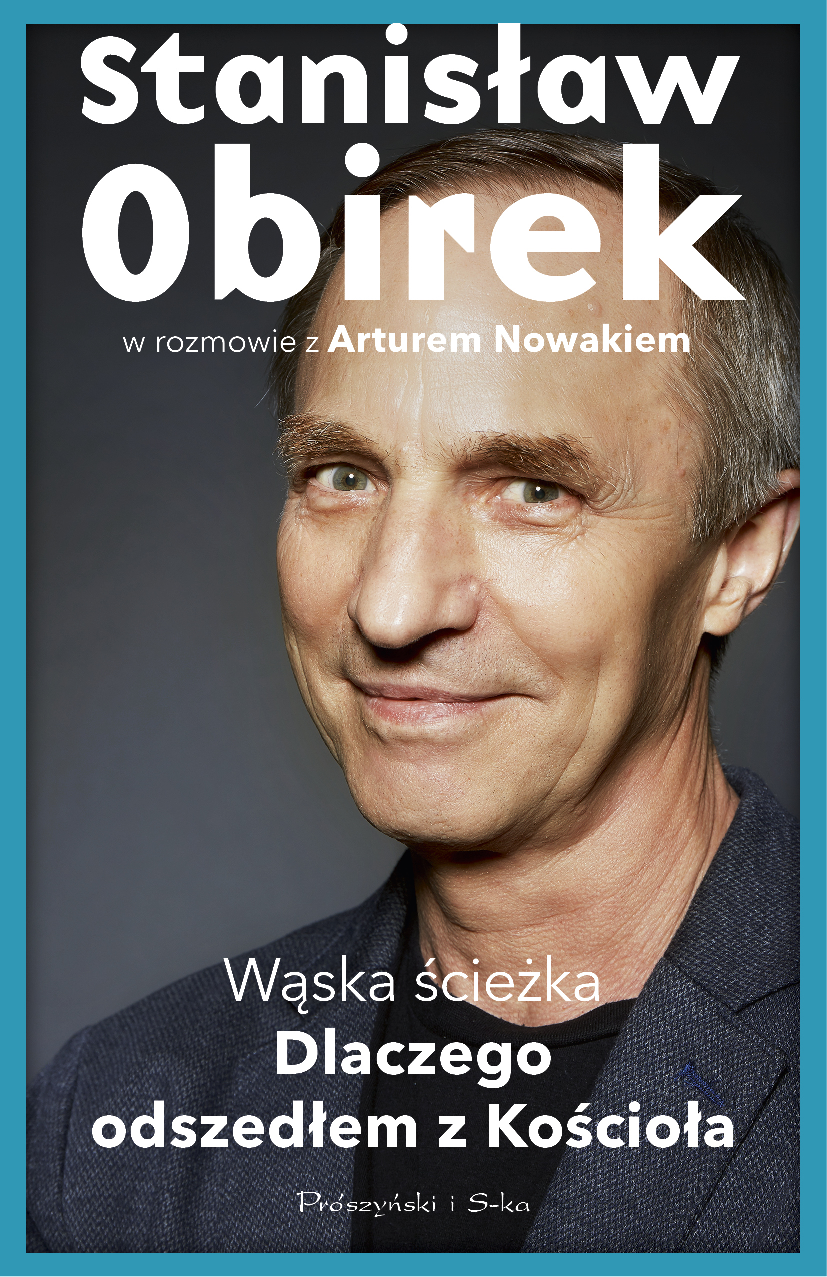 Tytuł: Wąska ścieżka. Dlaczego odszedłem z Kościoła
Autor: Artur Nowak, Stanisław Obirek
Wydawnictwo: Prószyński Media
Formaty: EPUB, MOBI
