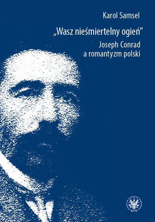 Tytuł: Wasz nieśmiertelny ogień
Autor: Karol Samsel
Wydawnictwo: Wydawnictwa Uniwersytetu Warszawskiego
Formaty: EPUB, PDF