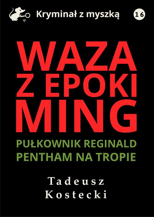 Tytuł: Waza z epoki Ming
Autor: Tadeusz Kostecki
Wydawnictwo: Estymator
Formaty: EPUB, PDF, MOBI
