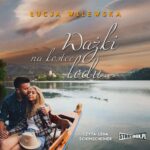 Tytuł: Ważki na kostce lodu
Autor: Łucja Wilewska
Wydawnictwo: Storybox
Formaty: MP3