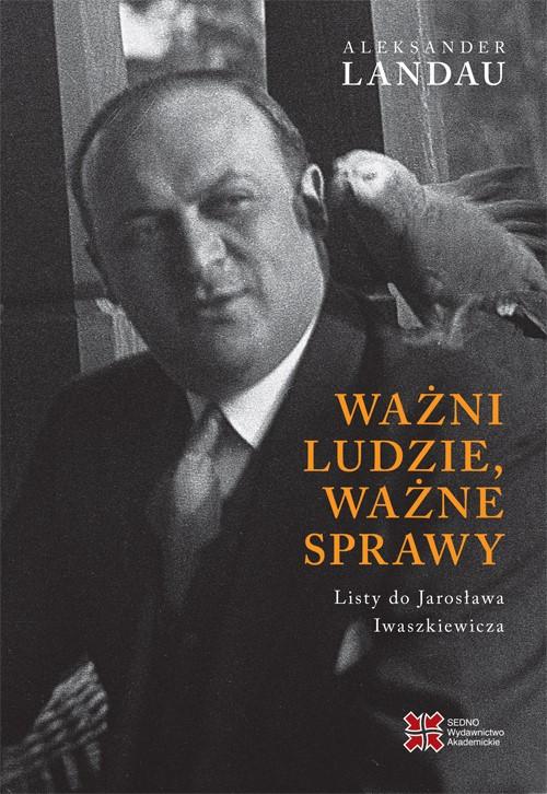 Tytuł: Ważni ludzie,ważne sprawy. Listy do Jarosława Iwaszkiewicza
Autor: Landau Aleksander
Wydawnictwo: Sedno
Formaty: EPUB, MOBI, PDF
