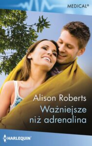 Tytuł: Ważniejsze niż adrenalina
Autor: Alison Roberts
Wydawnictwo: Harlequin
Formaty: EPUB, MOBI