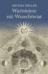 Tytuł: Ważniejsze niż Wszechświat
Autor: Michał Heller
Wydawnictwo: Copernicus Center Press
Formaty: EPUB, MOBI