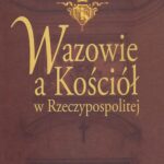 Tytuł: Wazowie a Kościół w Rzeczypospolitej
Autor: Dariusz Kuźmina
Wydawnictwo: Aspra
Formaty: PDF