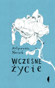 Tytuł: Wczesne życie. Małgorzata Nocuń
Autor: Małgorzata Nocuń
Wydawnictwo: Wydawnictwo Czarne
Formaty: EPUB, MOBI