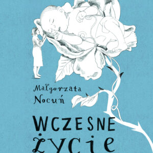 Tytuł: Wczesne życie. Małgorzata Nocuń
Autor: Małgorzata Nocuń
Wydawnictwo: Wydawnictwo Czarne
Formaty: EPUB, MOBI