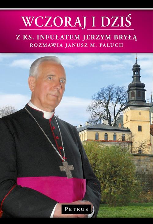Tytuł: Wczoraj i dziś
Autor: Janusz Paluch, Ks. Jerzy Bryła
Wydawnictwo: Petrus
Formaty: PDF