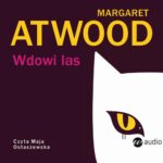 Tytuł: Wdowi las
Autor: Margaret Atwood
Wydawnictwo: Wielka Litera
Formaty: MP3