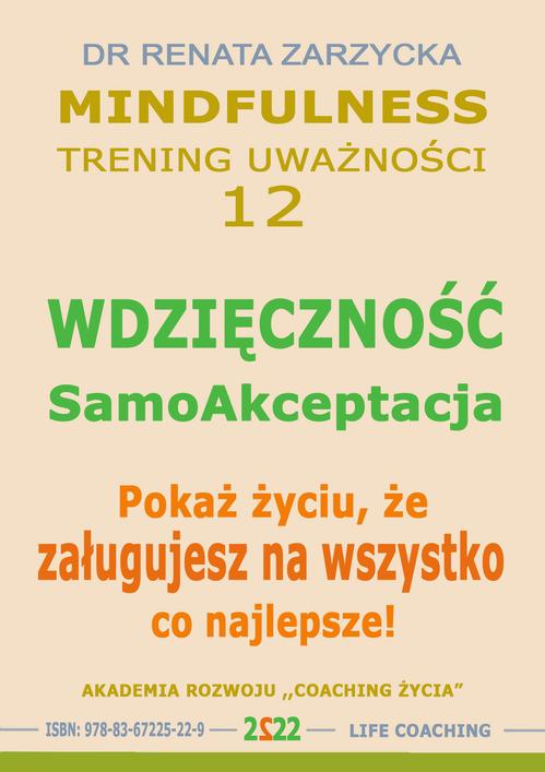Tytuł: Wdzięczność - Samoakceptacja. Pokaż życiu, że zasługujesz na wszystko co najlepsze! Mindfulness - trening uwazności. cz. 12
Autor: Dr Renata Zarzycka
Wydawnictwo: Akademia Rozwoju Coaching Życia
Formaty: MP3