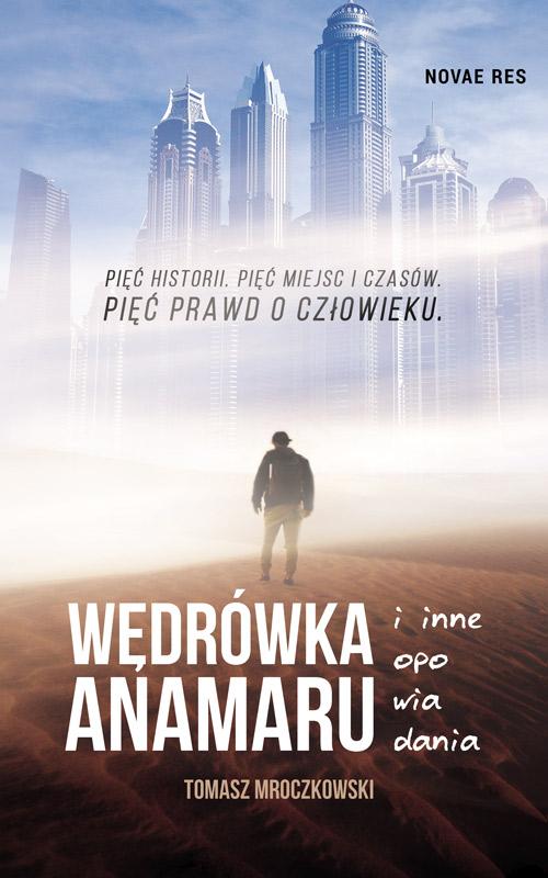 Tytuł: Wędrówka Anamaru i inne opowiadania
Autor: Tomasz Mroczkowski
Wydawnictwo: Novae Res
Formaty: MOBI, EPUB