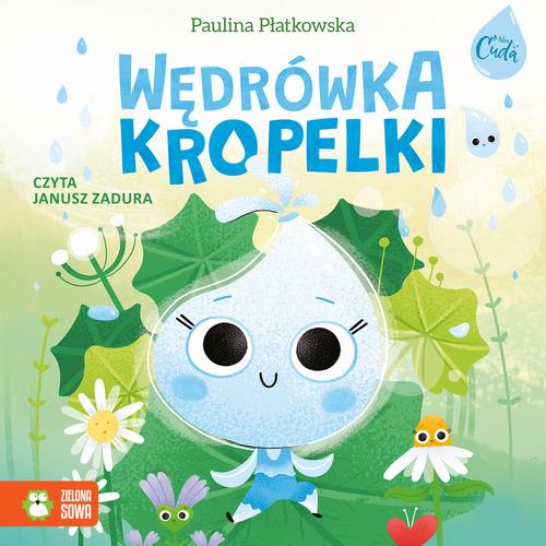 Tytuł: Wędrówka kropelki
Autor: Paulina Płatkowska
Wydawnictwo: Zielona Sowa
Formaty: MP3