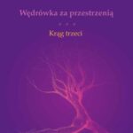 Tytuł: Wędrówka za przestrzenią Krąg trzeci
Autor: Joanna Jurewicz
Wydawnictwo: Elipsa Dom Wydawniczy i Handlowy
Formaty: PDF