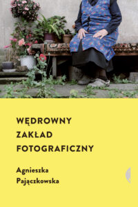 Tytuł: Wędrowny zakład fotograficzny
Autor: Agnieszka Pajączkowska
Wydawnictwo: Wydawnictwo Czarne
Formaty: EPUB, MOBI